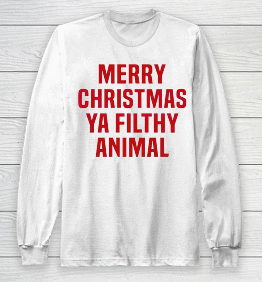 Merry Christmas Ya Filthy Animal Long Sleeve T-Shirt