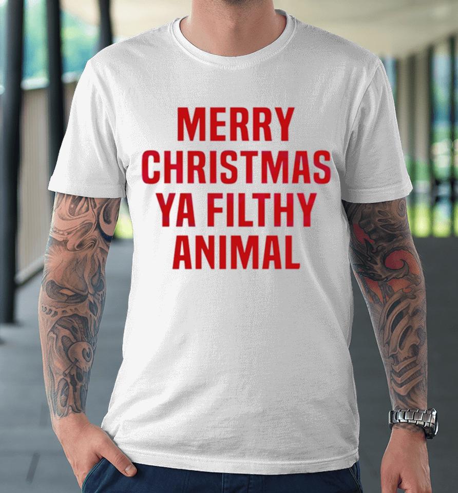 Merry Christmas Ya Filthy Animal Premium T-Shirt