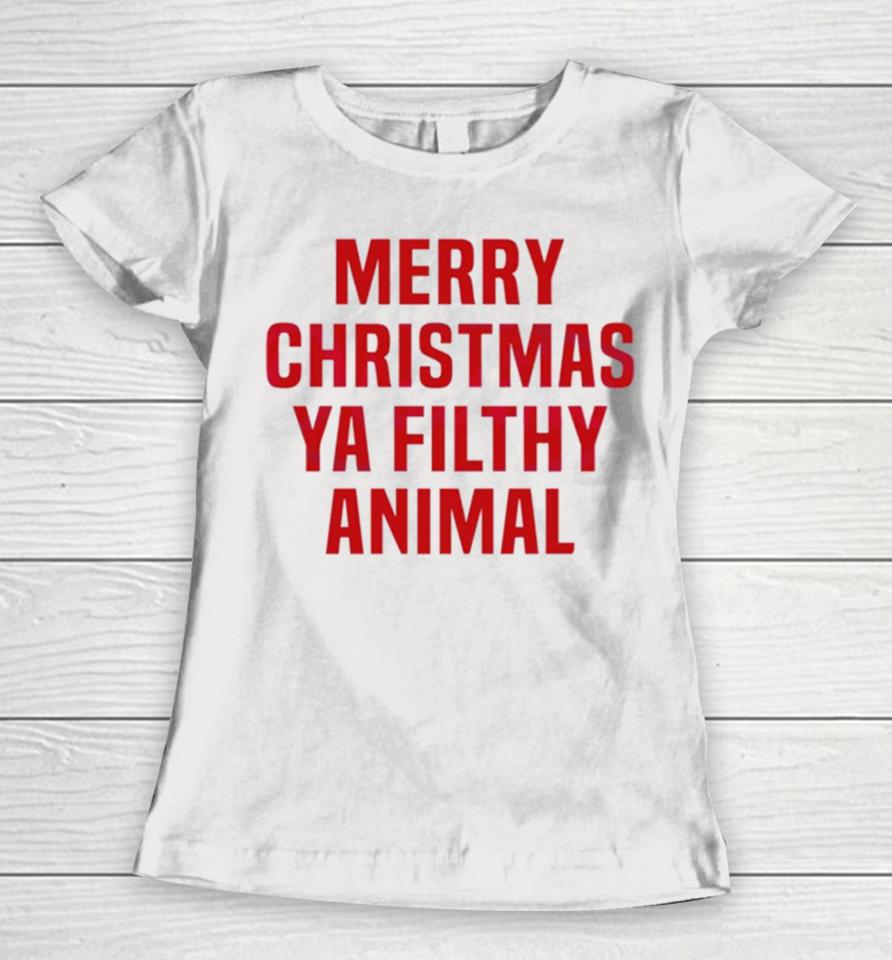 Merry Christmas Ya Filthy Animal Women T-Shirt