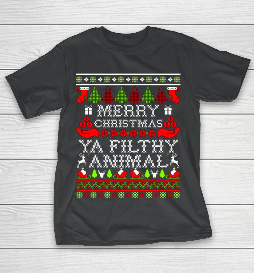 Merry Christmas Ya Filthy Animal Ugly T-Shirt