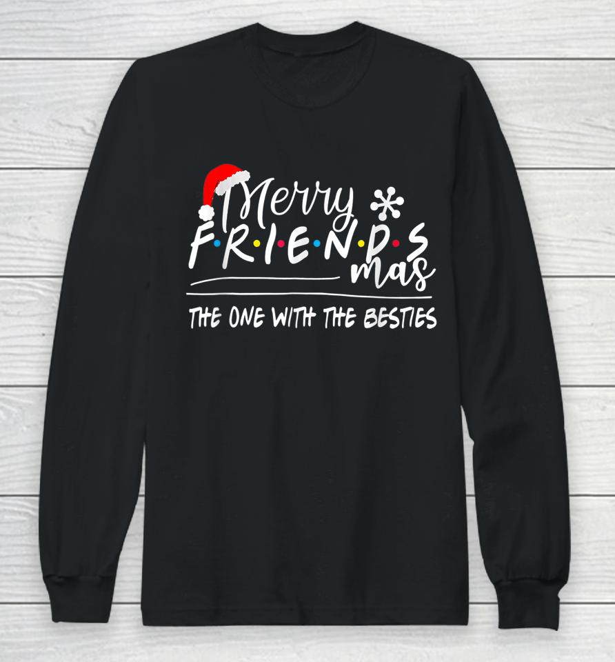 Merry Friendsmas The One With The Besties Christmas Friends Long Sleeve T-Shirt