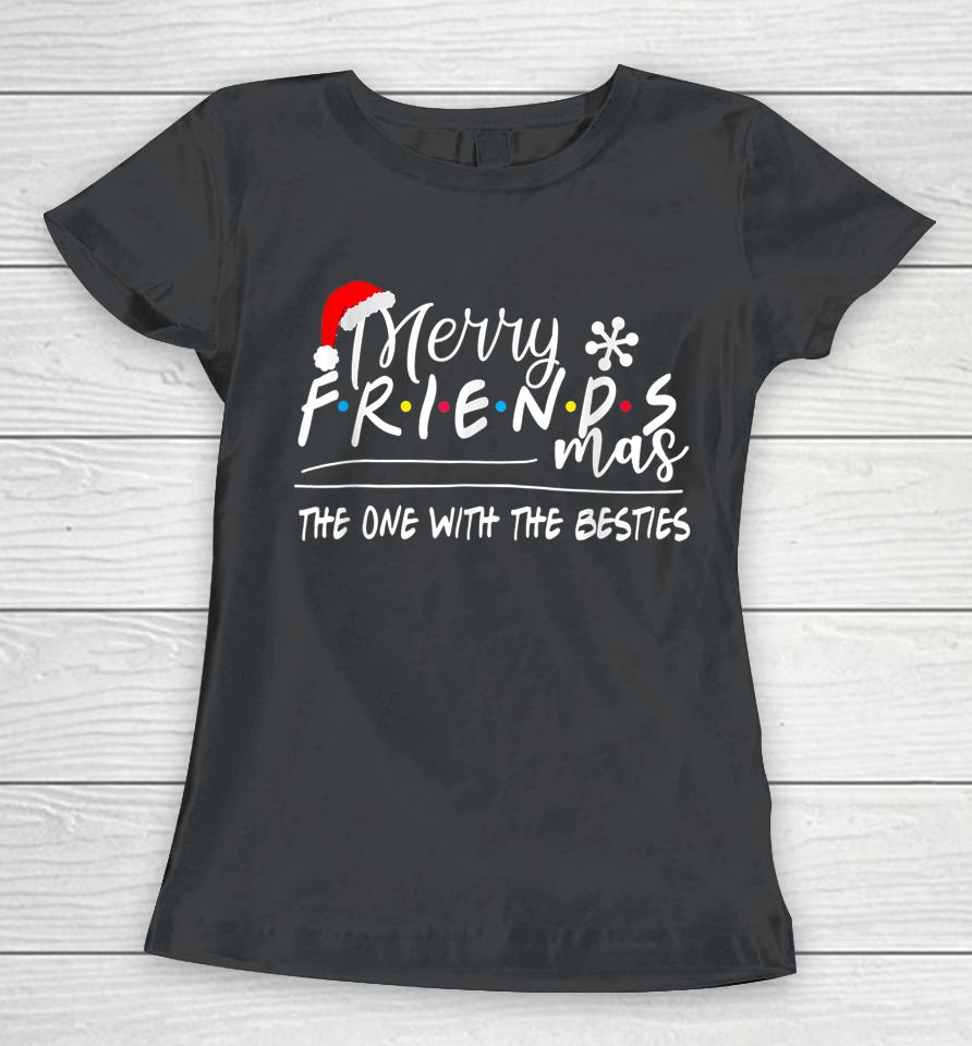 Merry Friendsmas The One With The Besties Christmas Friends Women T-Shirt