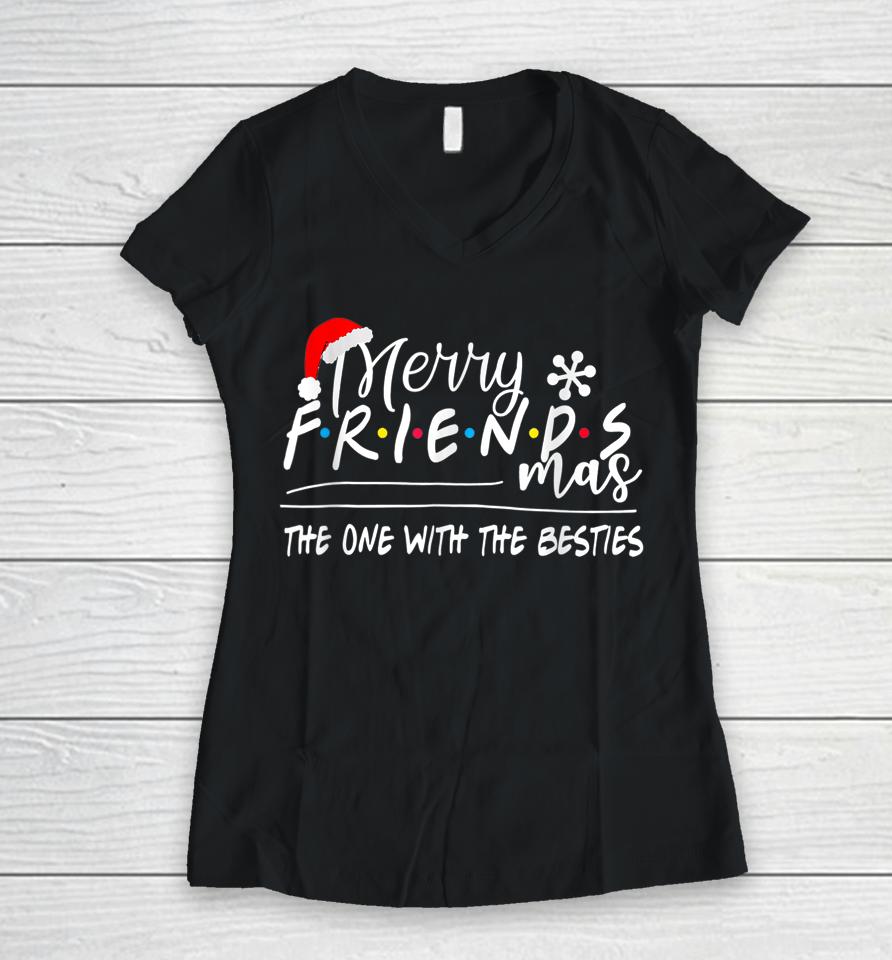 Merry Friendsmas The One With The Besties Christmas Friends Women V-Neck T-Shirt