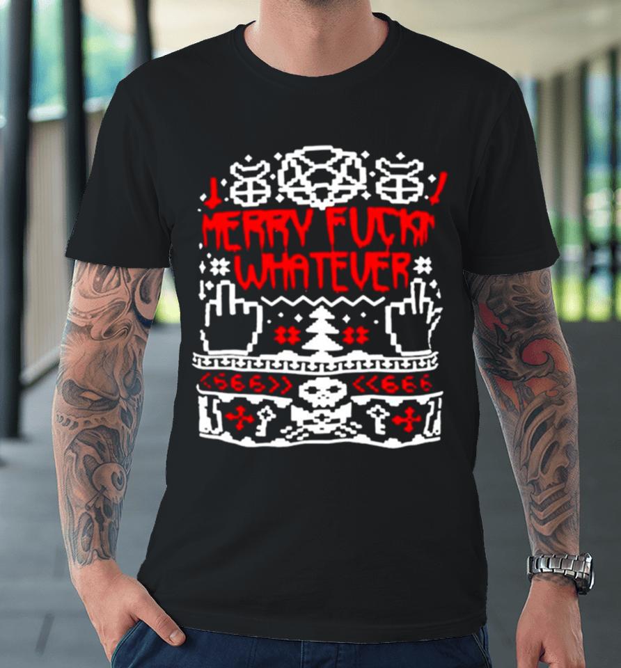 Merry Fuck Whatever Ugly Christmas Premium T-Shirt