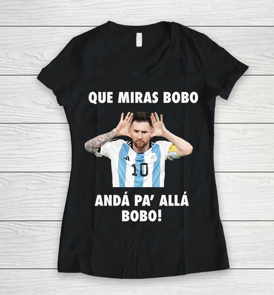 Messi Que Miras Bobo Anda Pa Alla Women V-Neck T-Shirt