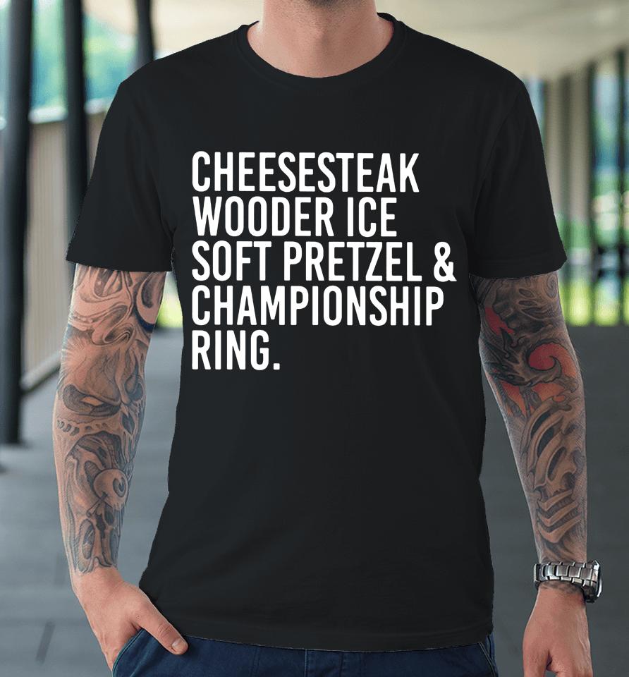 Messinabottle Merch Cheesesteak Wooder Ice Soft Pretzel And Championship Ring Premium T-Shirt