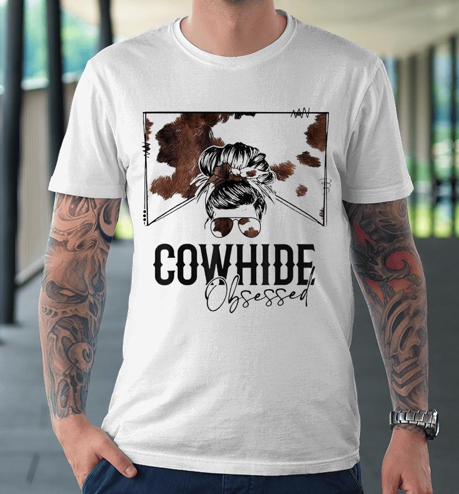 Messy Bun Cowhide Obsessed Western Premium T-Shirt