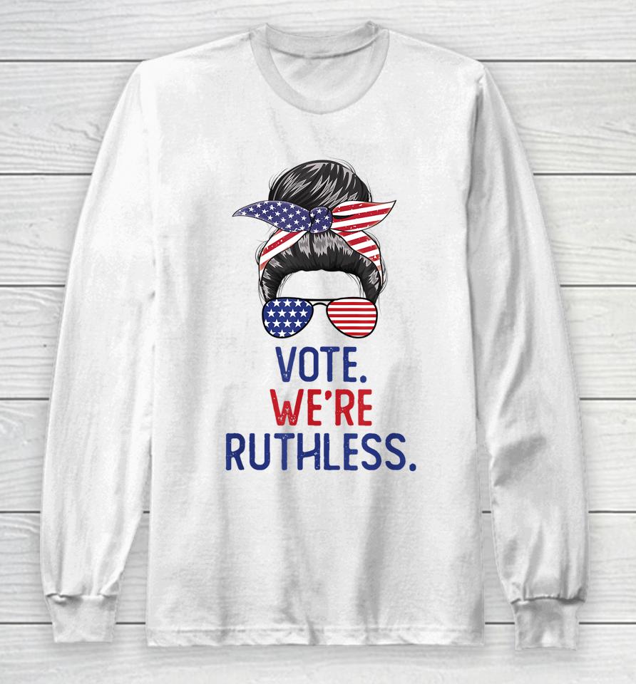 Messy Bun Vote We're Ruthless Women Long Sleeve T-Shirt