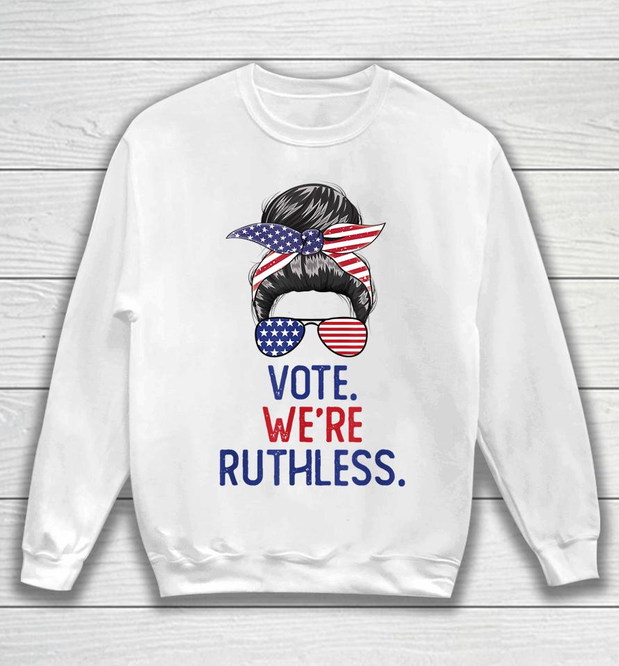 Messy Bun Vote We're Ruthless Women Sweatshirt
