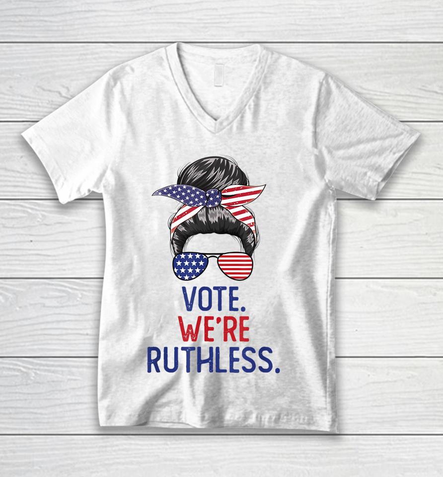 Messy Bun Vote We're Ruthless Women Unisex V-Neck T-Shirt