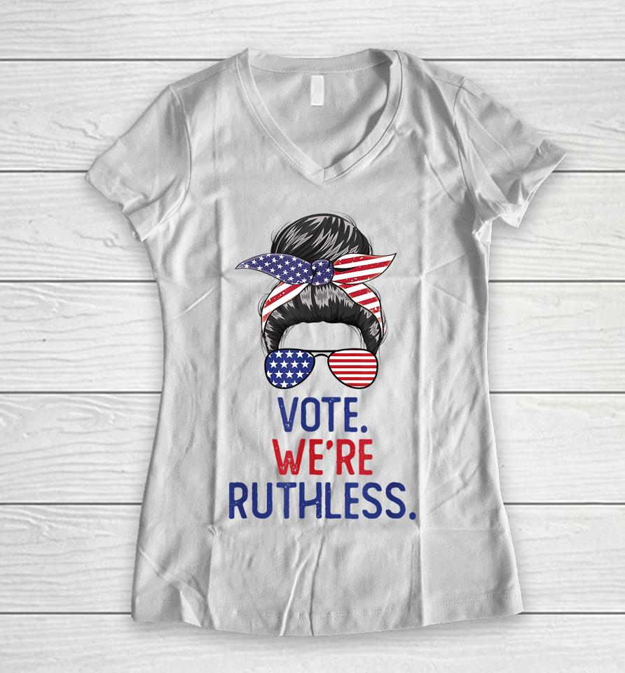 Messy Bun Vote We're Ruthless Women Women V-Neck T-Shirt