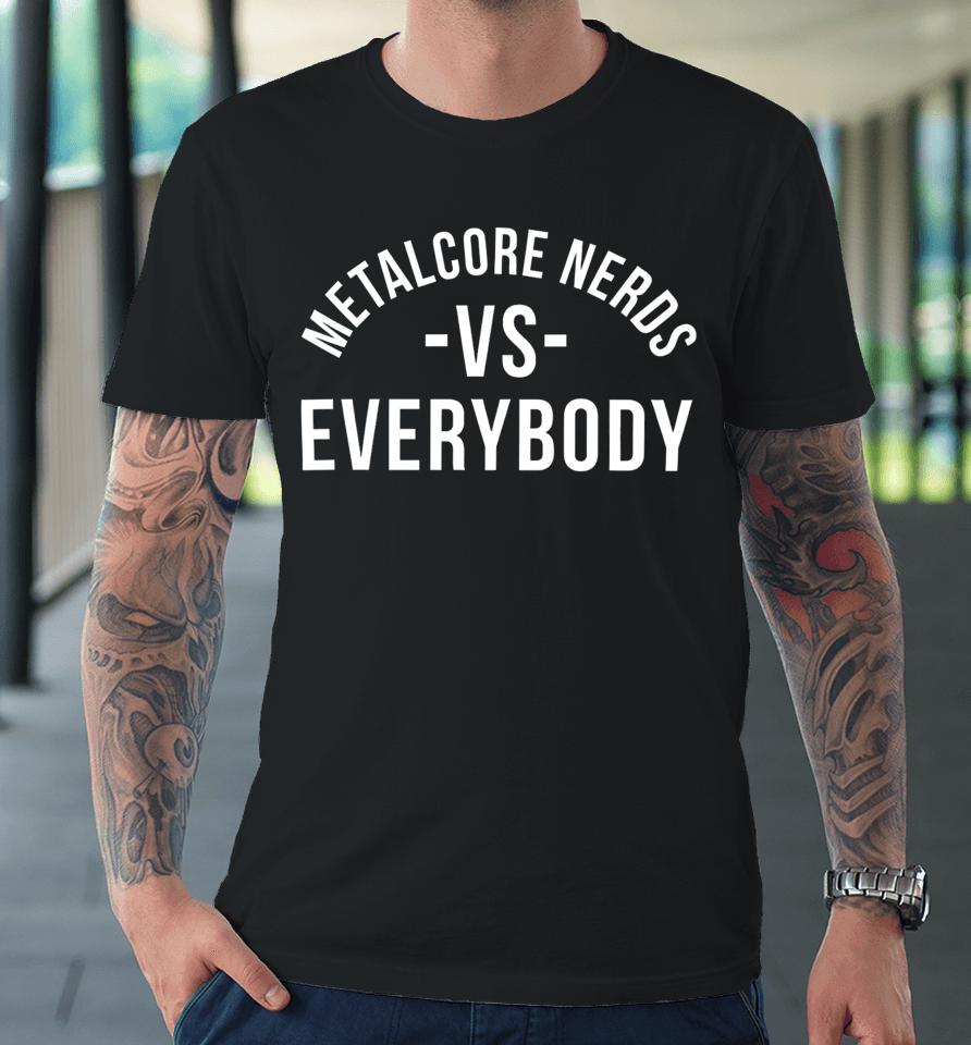Metalcorenerds Merch Metalcore Nerds Vs Everyone Premium T-Shirt