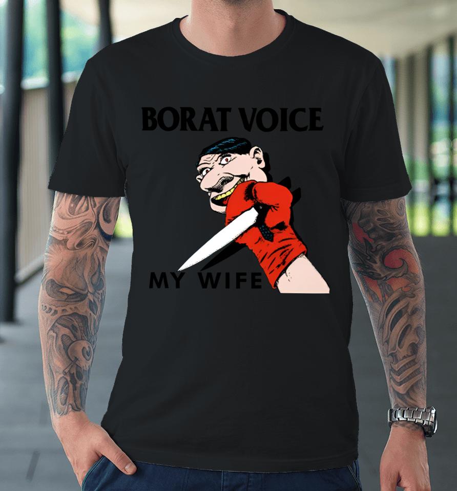 Methsyndicate Borat Voice My Wife Premium T-Shirt