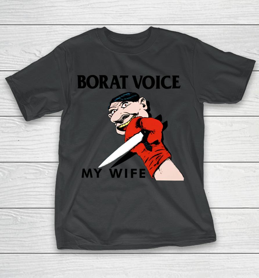Methsyndicate Borat Voice My Wife T-Shirt
