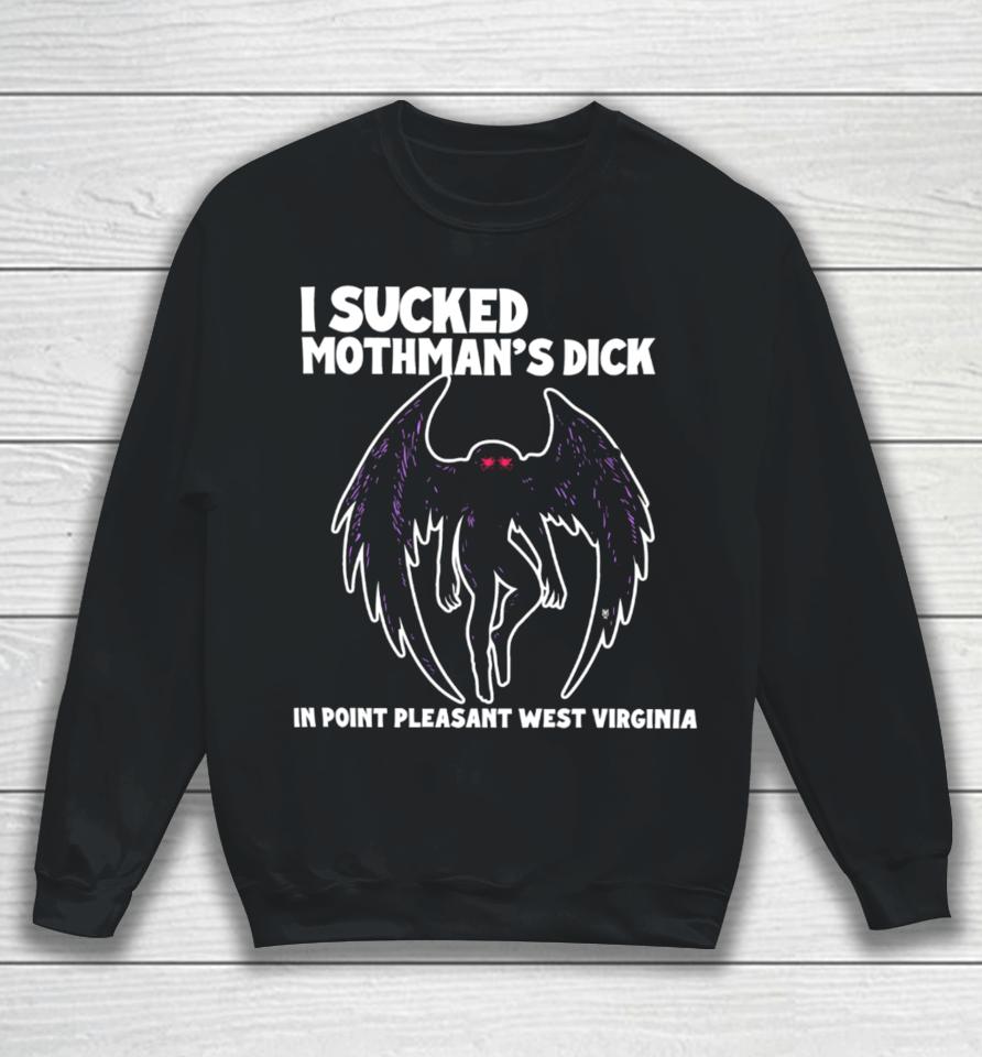 Methsyndicate I Sucked Mothman's Dick In Point Pleasant West Virginia Sweatshirt