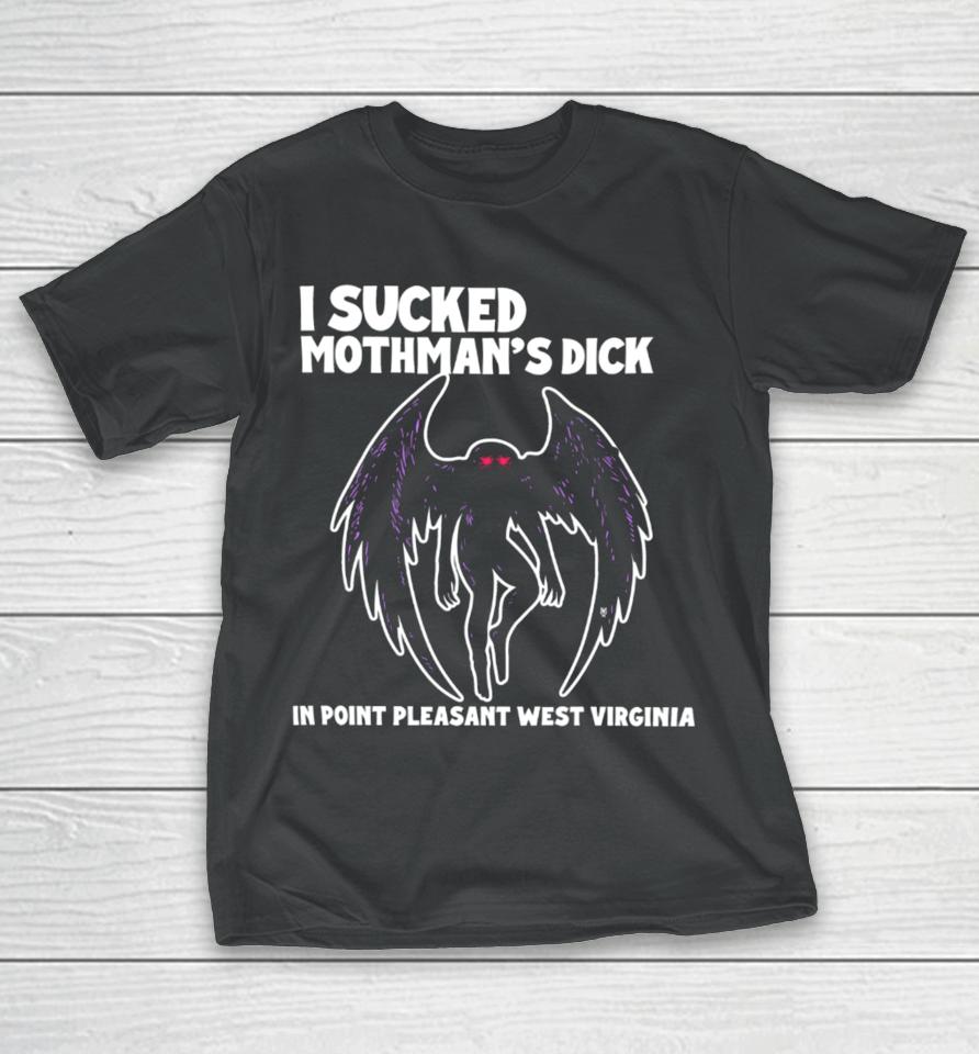 Methsyndicate I Sucked Mothman's Dick In Point Pleasant West Virginia T-Shirt