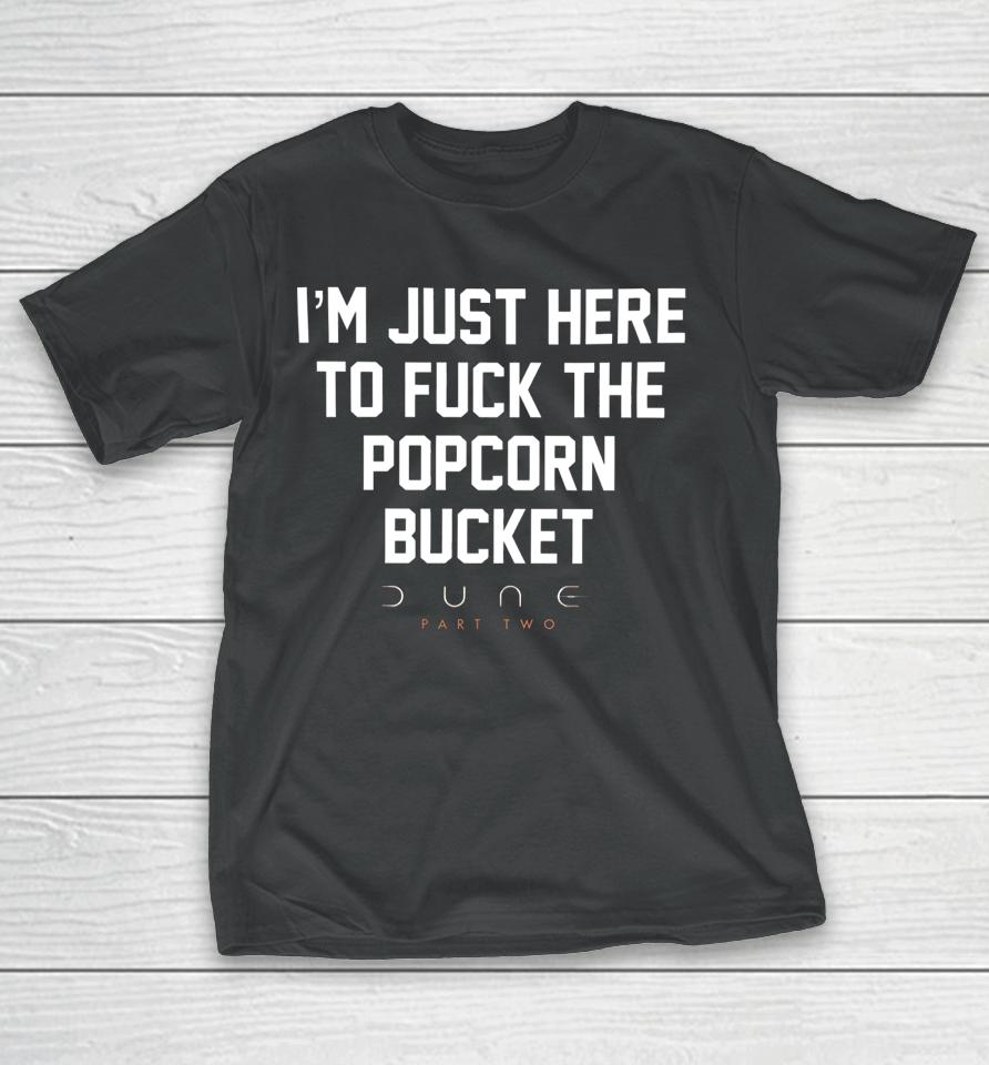 Methsyndicate I'm Just Here To Fuck The Popcorn Bucket Dune Part Two T-Shirt