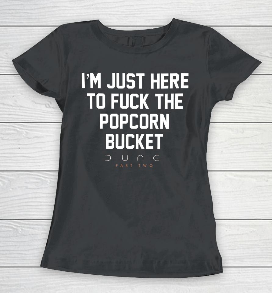 Methsyndicate I'm Just Here To Fuck The Popcorn Bucket Dune Part Two Women T-Shirt