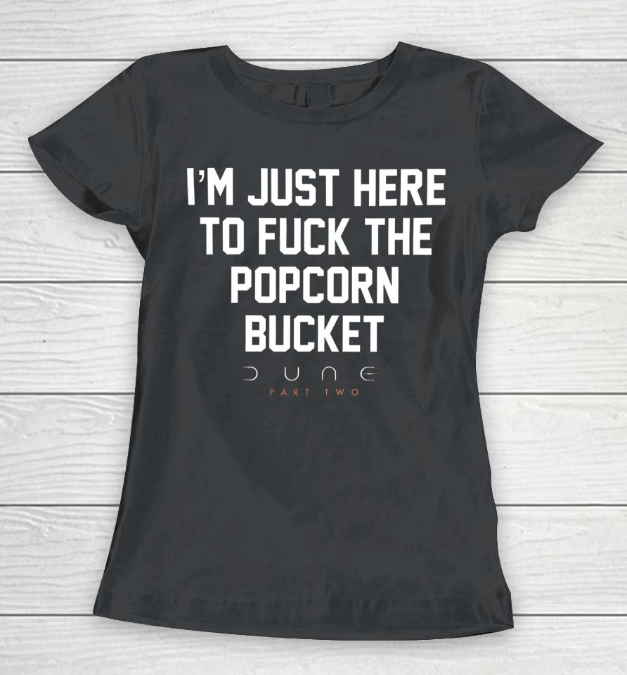 Methsyndicate I’m Just Here To Fuck The Popcorn Bucket Dune Part Two Women T-Shirt