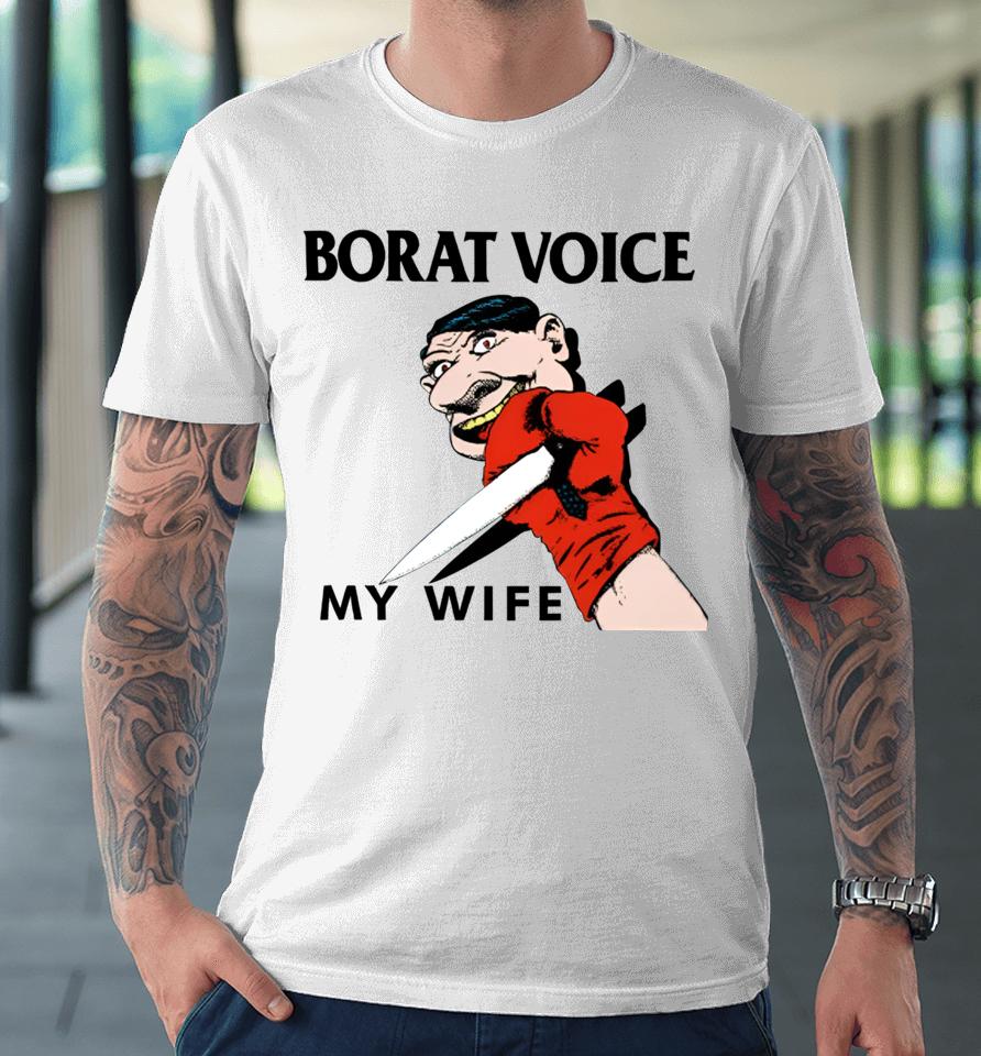 Methsyndicate Merch Borat Voice My Wife Premium T-Shirt
