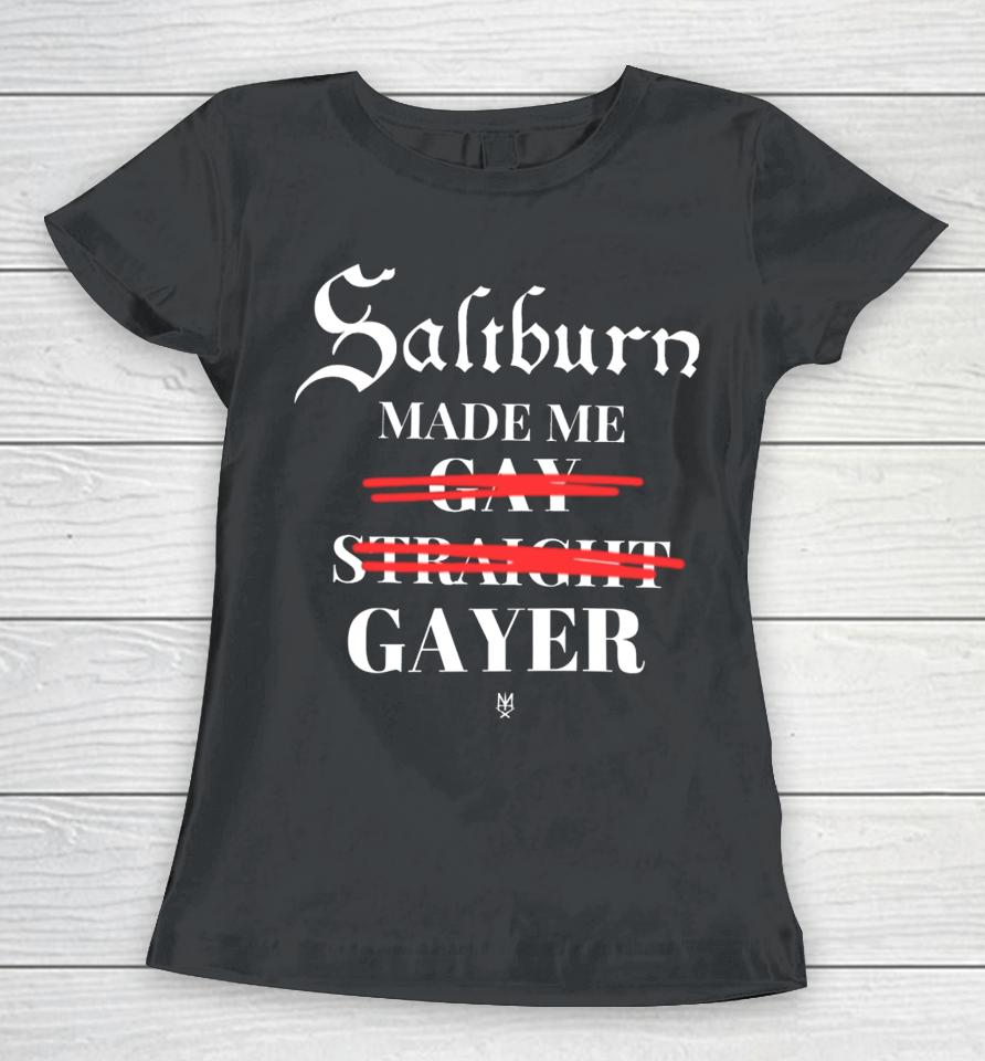 Methsyndicate Saltburn Made Me Gay Straight Gayer Women T-Shirt