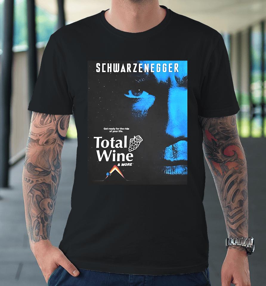 Methsyndicate Schwarzenegger Get Ready For The Ride Of Your Life Total Wine Premium T-Shirt