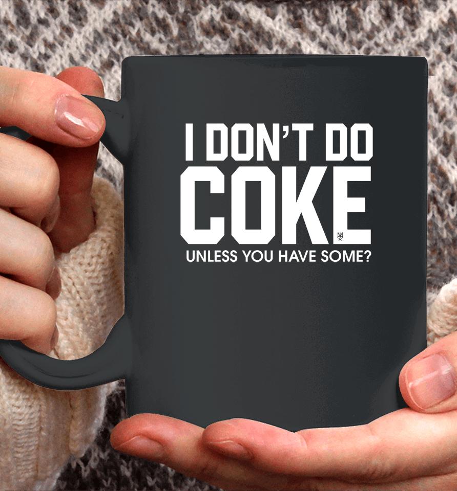 Methsyndicate69 I Don't Do Coke Unless You Have Some Coffee Mug