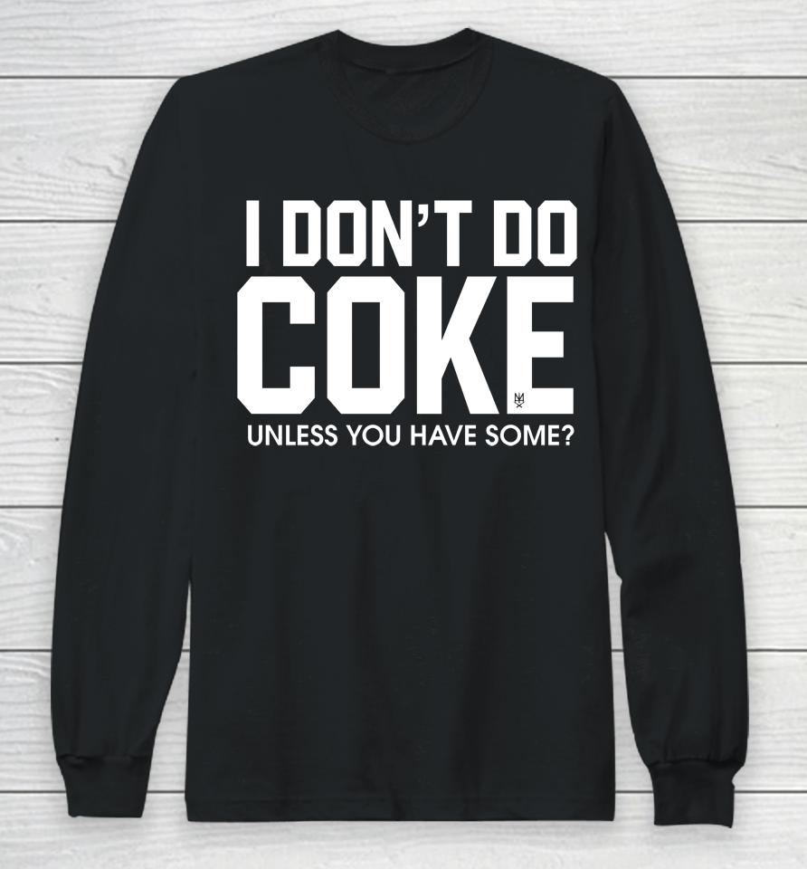 Methsyndicate69 I Don't Do Coke Unless You Have Some Long Sleeve T-Shirt