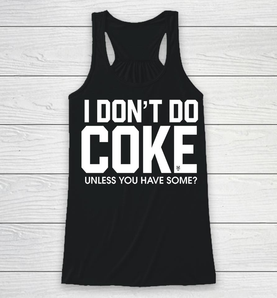 Methsyndicate69 I Don't Do Coke Unless You Have Some Racerback Tank