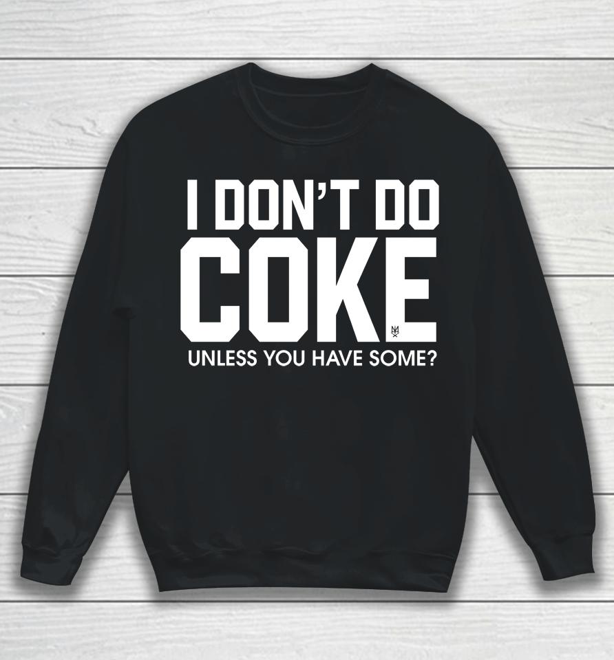 Methsyndicate69 I Don't Do Coke Unless You Have Some Sweatshirt