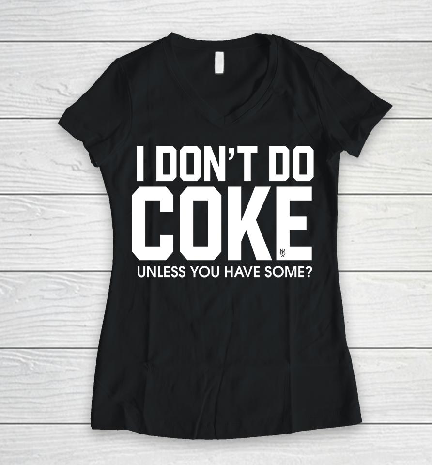 Methsyndicate69 I Don't Do Coke Unless You Have Some Women V-Neck T-Shirt