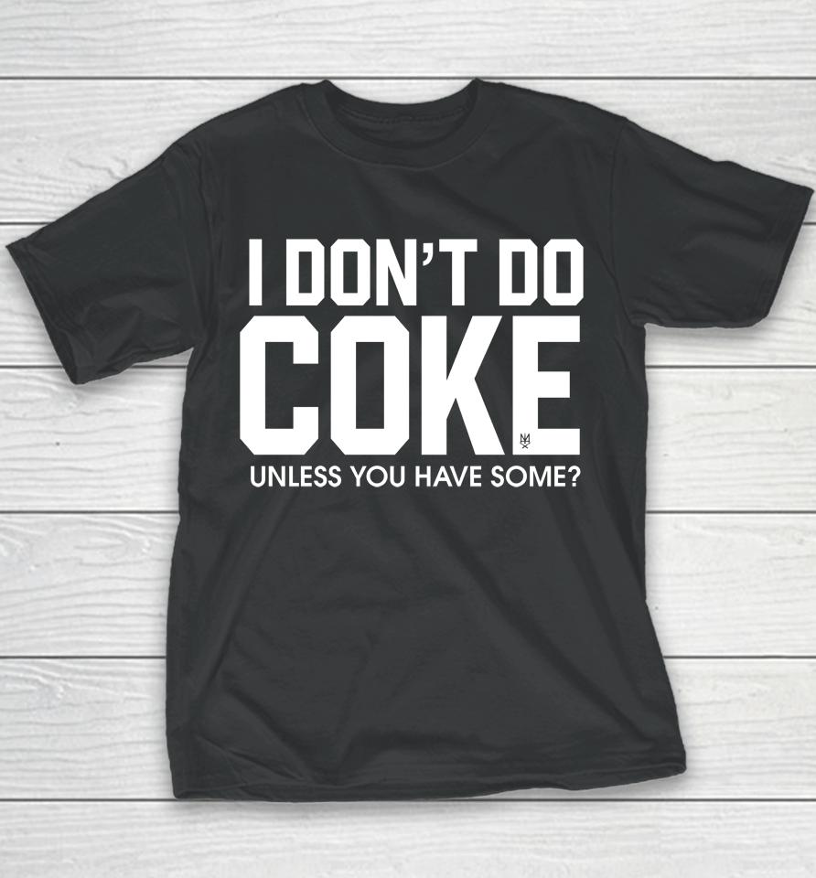 Methsyndicate69 I Don't Do Coke Unless You Have Some Youth T-Shirt