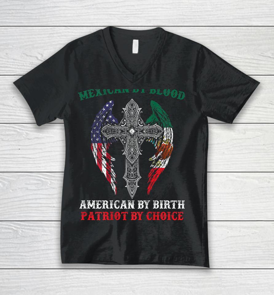 Mexican By Blood American By Birth Patriot By Choice Unisex V-Neck T-Shirt