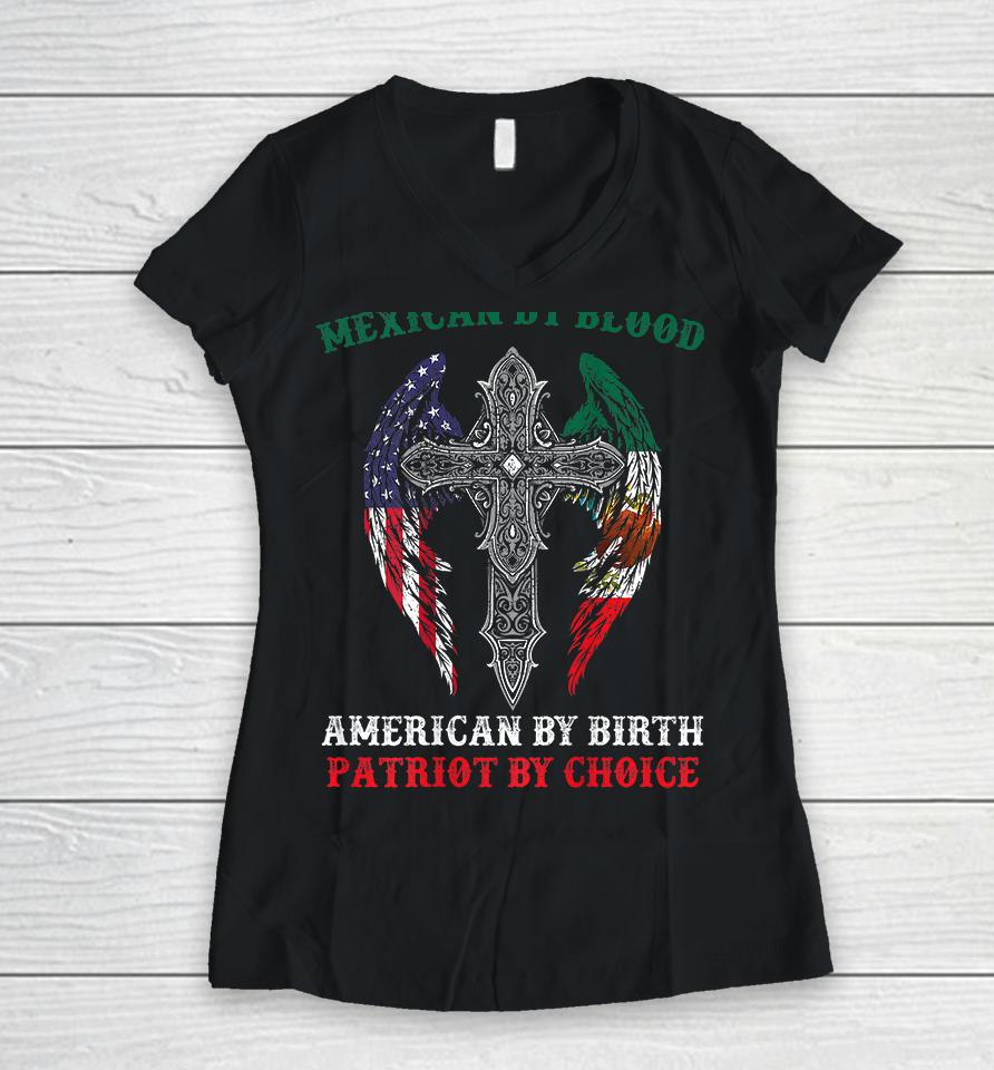Mexican By Blood American By Birth Patriot By Choice Women V-Neck T-Shirt