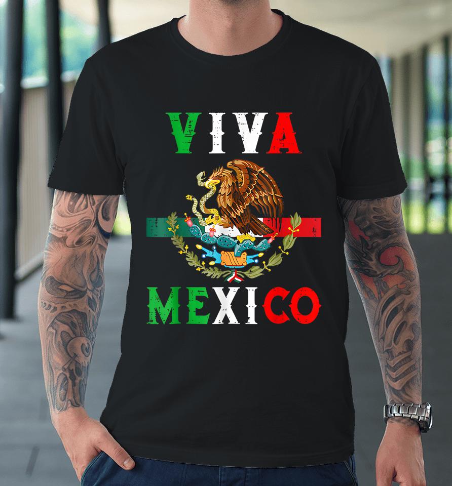 Mexican Independence Day Mexico Eagle Mexico Viva Mexico Premium T-Shirt