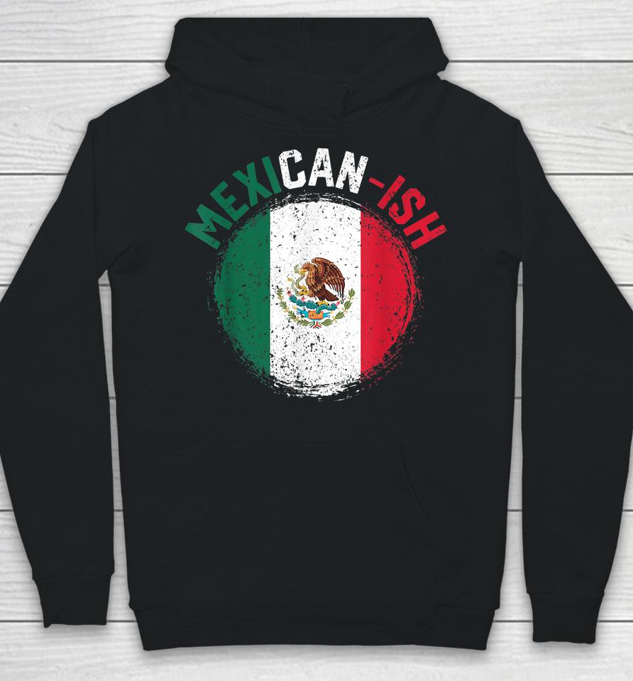 Mexican-Ish Cinco De Mayo Mexicanish Mexico Flag Hoodie