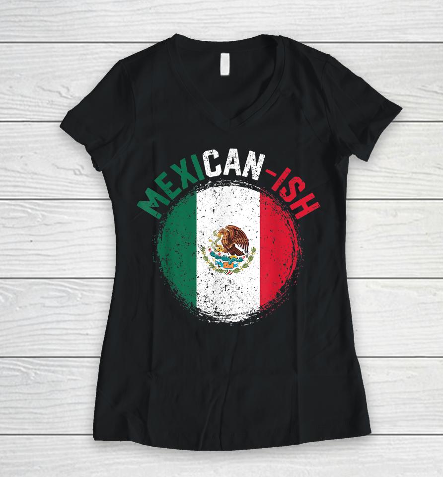 Mexican-Ish Cinco De Mayo Mexicanish Mexico Flag Women V-Neck T-Shirt