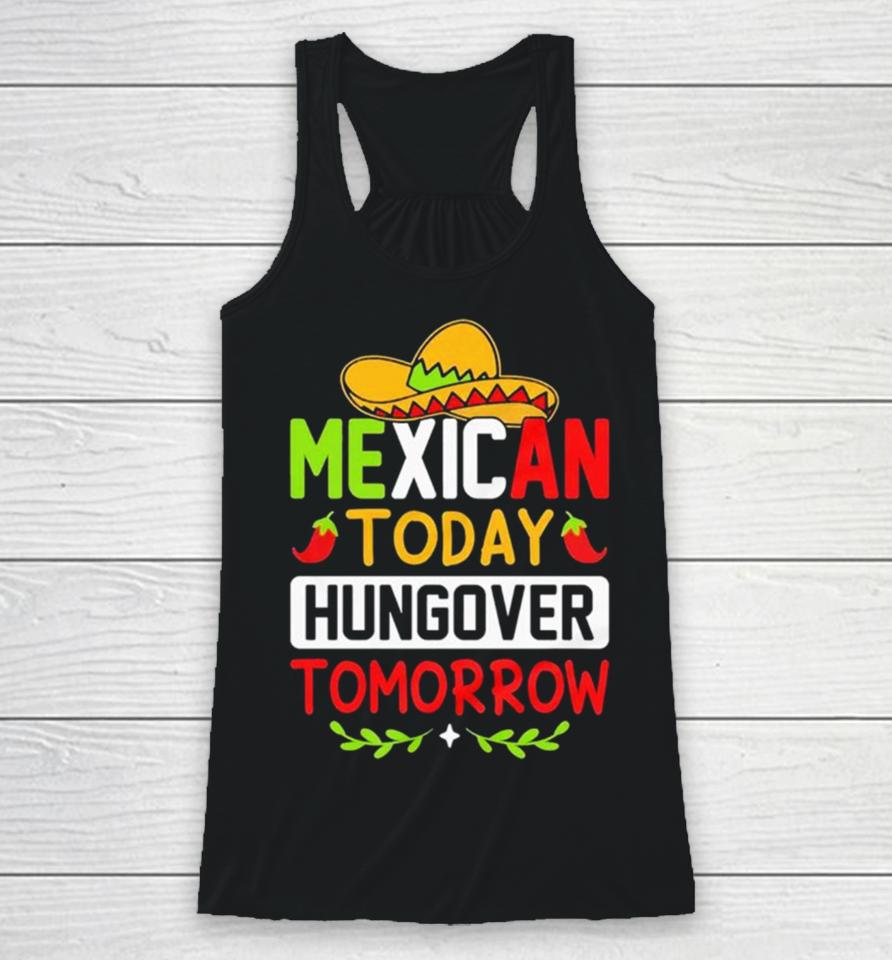 Mexican Today Hungover Tomorrow Funny Cinco De Mayo Racerback Tank
