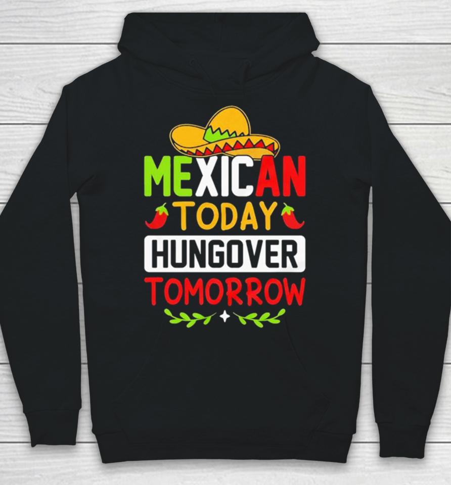 Mexican Today Hungover Tomorrow Funny Cinco De Mayo Hoodie