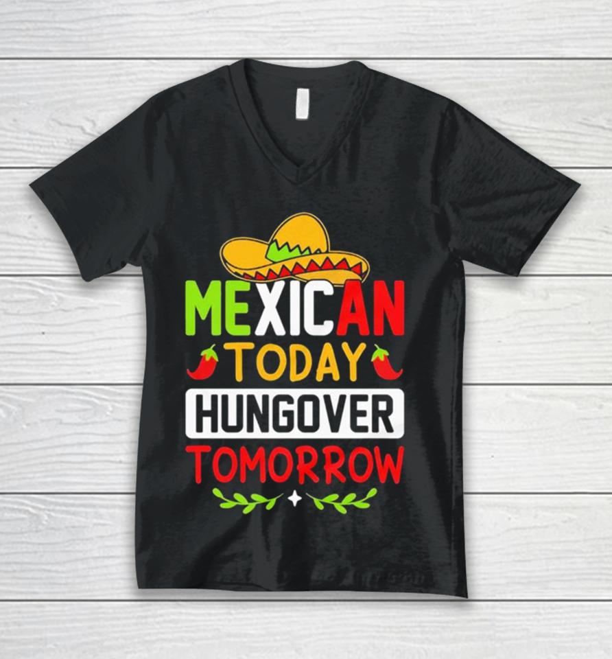 Mexican Today Hungover Tomorrow Funny Cinco De Mayo Unisex V-Neck T-Shirt