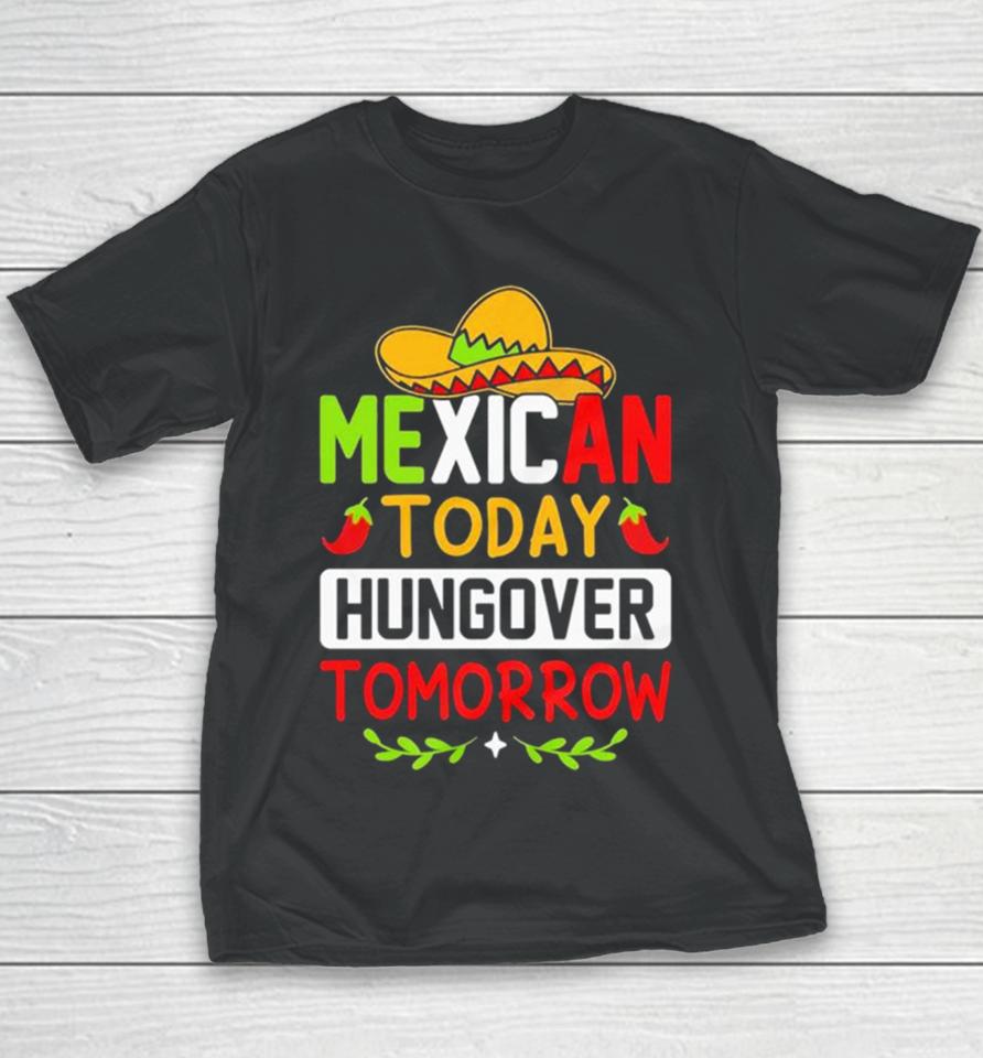 Mexican Today Hungover Tomorrow Funny Cinco De Mayo Youth T-Shirt