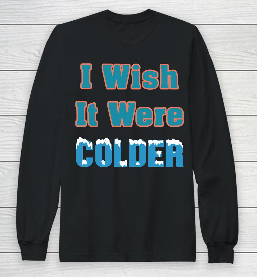 Miami Dolphins 2022 Mike Mcdaniel I Wish It Were Colder Long Sleeve T-Shirt