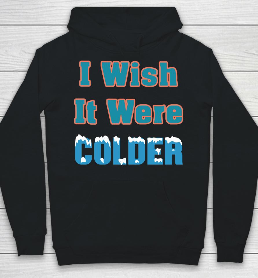 Miami Dolphins 2022 Mike Mcdaniel I Wish It Were Colder Hoodie