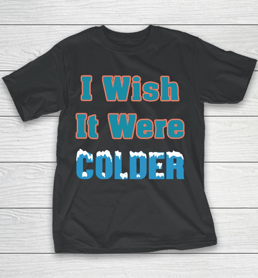 Miami Dolphins 2022 Mike Mcdaniel I Wish It Were Colder Youth T-Shirt