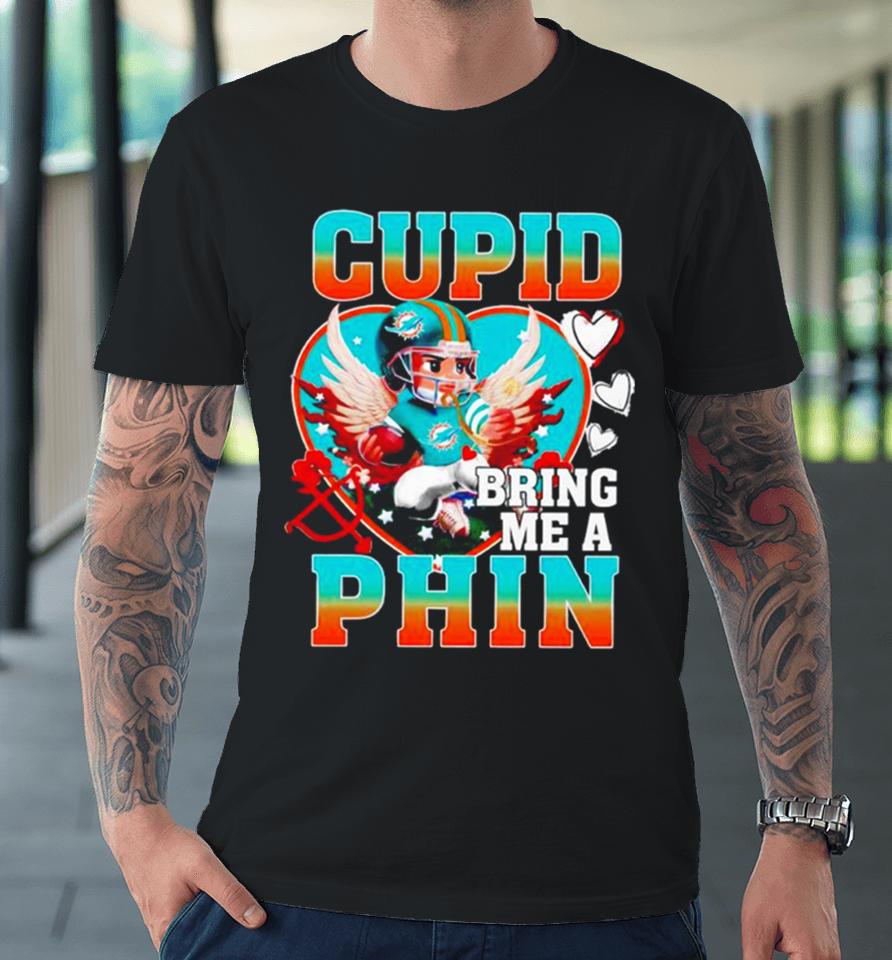 Miami Dolphins Cupid Bring Me A Phin Valentine Premium T-Shirt