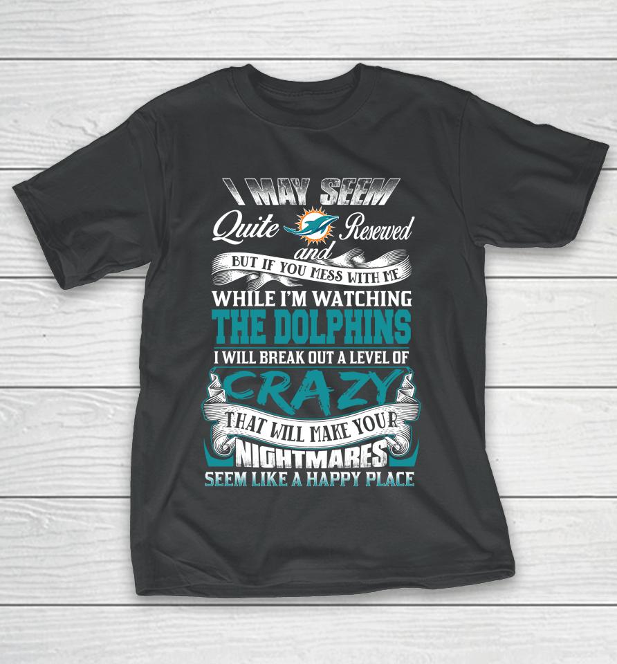 Miami Dolphins Nfl Football Don't Mess With Me While I'm Watching My Team T-Shirt