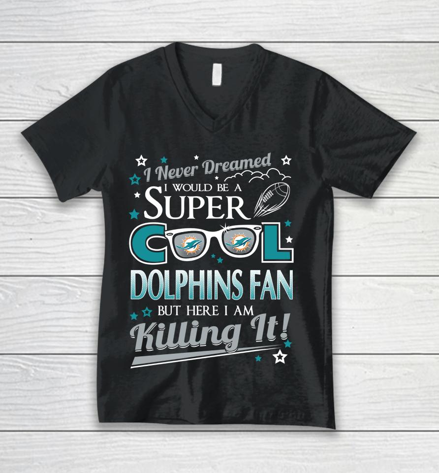 Miami Dolphins Nfl Football I Never Dreamed I Would Be Super Cool Fan Unisex V-Neck T-Shirt