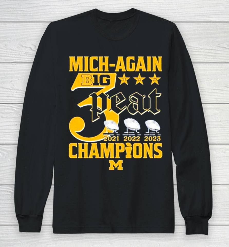 Mich Again B1G 3 Peat 2021 – 2022 – 2023 Champions Michigan Wolverines Long Sleeve T-Shirt