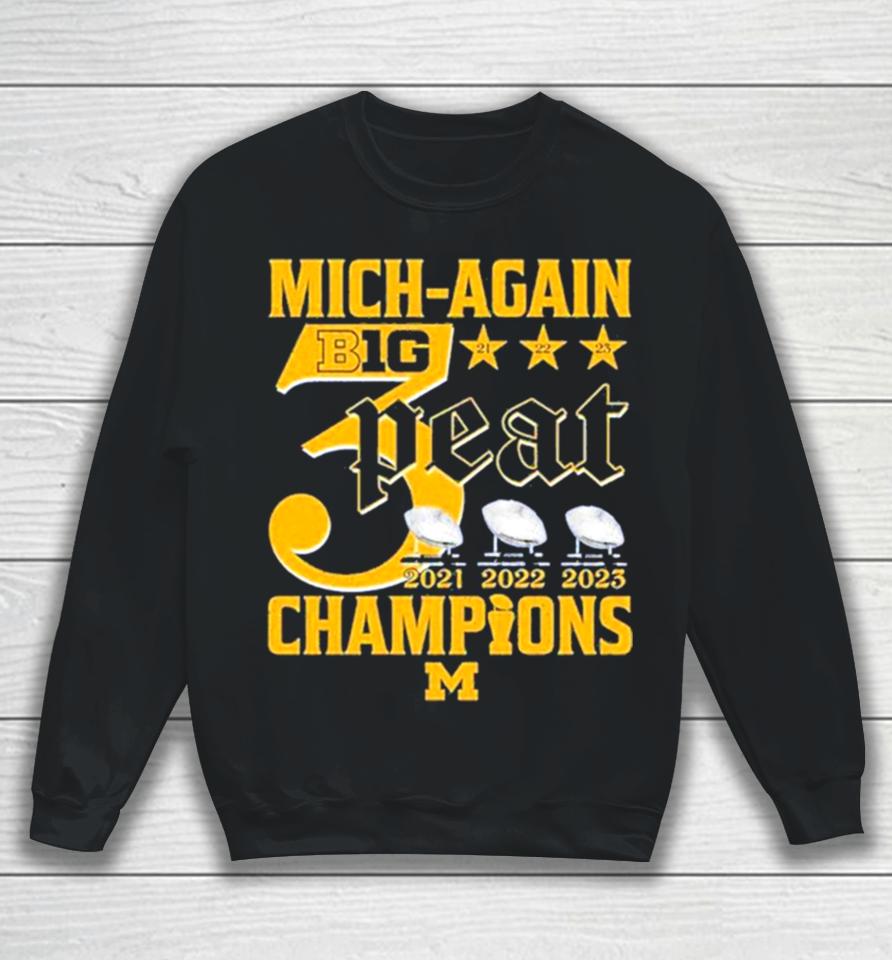 Mich Again B1G 3 Peat 2021 – 2022 – 2023 Champions Michigan Wolverines Sweatshirt