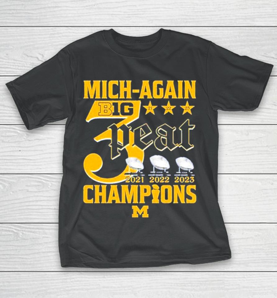 Mich Again B1G 3 Peat 2021 – 2022 – 2023 Champions Michigan Wolverines T-Shirt